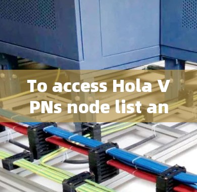 To access Hola VPNs node list and choose servers,follow these steps: